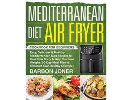 Livro Mediterranean Diet Air Fryer Cookbook for Beginners de Barbon Joner (Inglês)