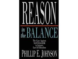 Livro Reason in the Balance The Case Against Naturalism in Science Law Education de Phillip E Johnson (Inglês)