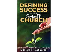 Livro Defining Success For The Small Church de Michael P Cavanaugh (Inglês)