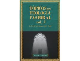 Livro Topicos en Teologia Pastoral Vol 3 La Era de la Reforma 15001600 Tópicos en Teología Pastoral Spanish Edition de Jaime D Caballero (Espanhol)