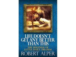 Livro Life Doesnt Get Any Better Than This de Robert A Alper (Inglês)