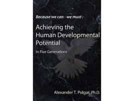 Livro Because We Can We Must Achieving the Human Developmental Potential in Five Generations de Alex T Polgar Phd (Inglês)