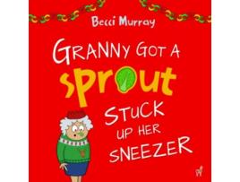 Livro Granny Got a Sprout Stuck Up Her Sneezer a funny book about Christmas for children aged 37 years Granny Books de Becci Murray (Inglês)