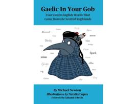 Livro Gaelic In Your Gob Four Dozen English Words That Came from the Scottish Highlands de Michael Steven Newton (Inglês)