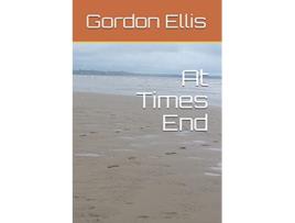 Livro At Times End de Gordon Ellis (Inglês)