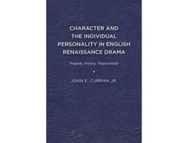 Livro Character and the Individual Personality in English Renaissance Drama de John E Curran Jr (Inglês)