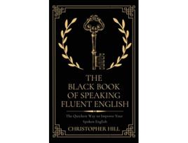 Livro The Black Book of Speaking Fluent English The Quickest Way to Improve Your Spoken English de Christopher Hill (Inglês)