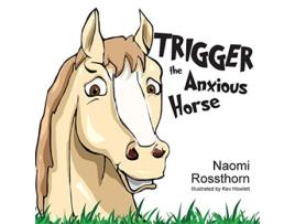 Livro Trigger the Anxious Horse de Naomi Rossthorn (Inglês)