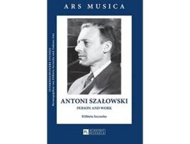 Livro Antoni Szalowski Person and Work Ars Musica Interdisziplinäre Studien de Elzbieta Szczurko (Inglês - Capa Dura)