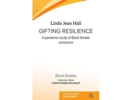 Livro Gifting resilience A pandemic study of Black female resistance Black Studies de Linda Jean Hall (Inglês)