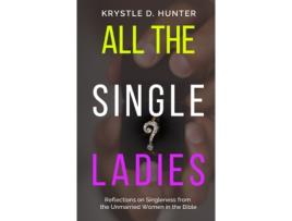 Livro All the Single Ladies: Reflections on Singleness from the Unmarried Women in the Bible Krystle Danielle Hunter (Inglês)