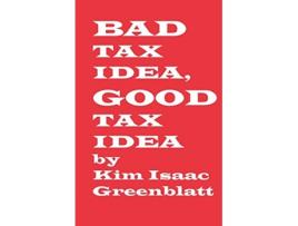 Livro Bad Tax Idea Good Tax Idea de Kim Isaac Greenblatt (Inglês)