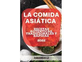 Livro La Comida Asiática 2022 Recetas Auténticas Tradicionales Y Rápidas Spanish Edition de Amanda Li (Espanhol)