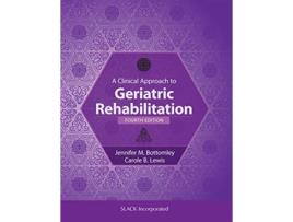 Livro Clinical Approach to Geriatric Rehabilitation de Jennifer Bottomley Phd2 Ms Pt e Carole B Lewis Pt Dpt Gcs Gtc Ccoee (Inglês - Capa Dura)