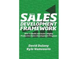Livro The Sales Development Framework How to Build and Scale a Highly Productive Sales Development Program de David Dulany Kyle Vamvouris (Inglês)