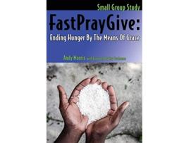 Livro FastPrayGive Ending Hunger By The Means Of Grace de Andy Morris (Inglês)