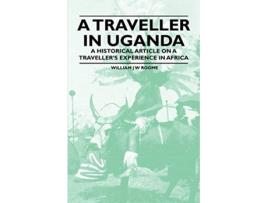 Livro A Traveller in Uganda A Historical Article on a Travellers Experience in Africa de William J W Roome (Inglês)