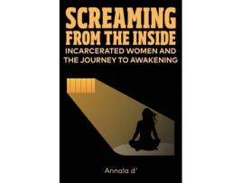 Livro Screaming From The Inside: Incarcerated Women And The Journey To Awakening Annala D' Diors (Inglês)