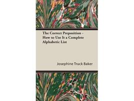 Livro The Correct Preposition How to Use It a Complete Alphabetic List de Josephine Truck Baker (Inglês - Capa Dura)