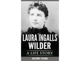 Livro Laura Ingalls Wilder: A Life Story (paperback Or Softback) Titans, History (Inglês)