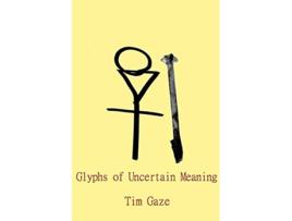 Livro Glyphs of Uncertain Meaning de Tim Gaze (Inglês)