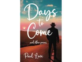 Livro Days to Come And Other Poems de Paul Love (Inglês)