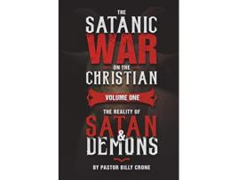 Livro The Satanic War on the Christian Vol1 The Reality of Satan Demons de Billy Crone (Inglês)