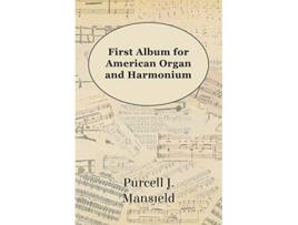 Livro First Album for American Organ and Harmonium de Purcell J Mansfield (Inglês)