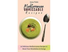 Livro Mediterranean Unmissable Recipes 50 Delicious Mediterranean Recipes to Boost Your Metabolism Energy de Jenna Violet (Inglês)