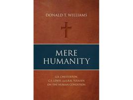 Livro Mere Humanity GK Chesterton CS Lewis and JRR Tolkien on the Human Condition de Donald T Williams (Inglês)