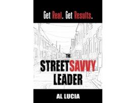 Livro The StreetSavvy Leader Get Real Get Results de Al Lucia (Inglês)