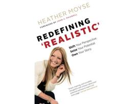 Livro Redefining ‘Realistic’ Shift Your Perspective Seize Your Potential Own Your Story de Heather Moyse (Inglês)
