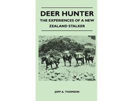 Livro Deer Hunter The Experiences Of A New Zealand Stalker de Joff A Thomson (Inglês)