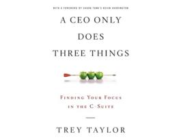 Livro A CEO Only Does Three Things Finding Your Focus in the CSuite de Trey Taylor (Inglês)