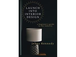 Livro LAUNCH INTO INTERIOR DESIGN a beginners guide to the industry de Jenny Kennedy (Inglês)