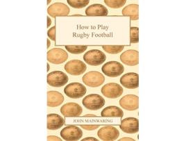 Livro How to Play Rugby Football de John Mainwaring (Inglês)