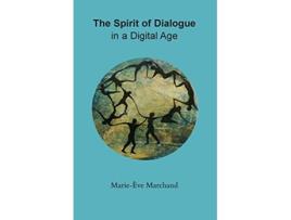 Livro The Spirit of Dialogue in a Digital Age de MarieEve Marchand (Inglês)