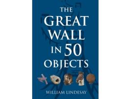 Livro Great Wall in 50 Objects de William Lindesay (Inglês)