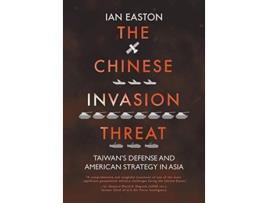 Livro The Chinese Invasion Threat Taiwans Defense and American Strategy in Asia de Ian Easton (Inglês)