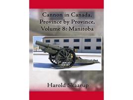Livro Cannon in Canada Province by Province Volume 8 Manitoba de Harold A Skaarup (Inglês - Capa Dura)