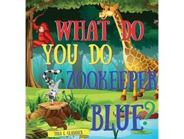 Livro What Do You Do Zookeeper Blue de Tina L Glasneck (Inglês)
