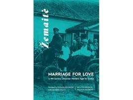 Livro Marriage for Love A NineteenthCentury Lithuanian Womans Fight for Justice de Žemaite (Inglês)