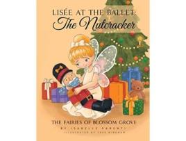 Livro Lisée At The Ballet The Nutcracker A Magical Ballerina Fairytale The Fairies of Blossom Grove de Isabelle Parenti (Inglês)
