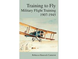 Livro Training to Fly Military Flight Testing 19071945 de Rebecca Hancock Cameron Richard P Halion Air Force History Museums Program (Inglês)