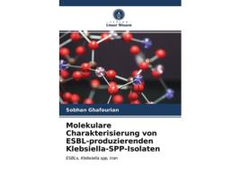 Livro Molekulare Charakterisierung von ESBLproduzierenden KlebsiellaSPPIsolaten ESBLs Klebsiella spp Iran German Edition de Sobhan Ghafourian (Alemão)
