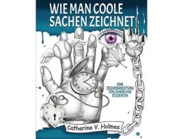 Livro Wie man coole Sachen zeichnet Eine Zeichenanleitung für Lehrer und Studenten German Edition de Catherine V Holmes (Alemão)