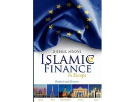 Livro Islamic Finance in Europe Products and Services de Djibril Ndoye (Inglês)