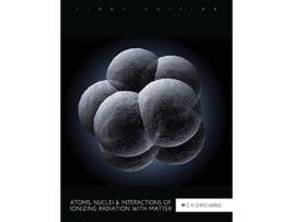 Livro Atoms Nuclei and Interactions of Ionizing Radiation with Matter de CK Chris Wang (Inglês)