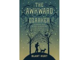 Livro The Awkward Ozarker A Curious Tale of SelfReinvention in a Scantily Settled Land de Blant Hurt (Inglês)