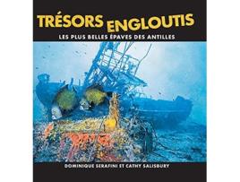 Livro Trésors Engloutis Les plus belles épaves des Antilles French Edition de Dominique Serafini Cathy Salisbury (Francês)